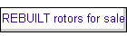 REBUILT rotors for sale